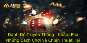 Đánh Đề Truyền Thống - Khám Phá Những Cách Chơi và Chiến Thuật Tại 33BET 3 Anh E Truyen Thong Kham Pha Nhung Cach Choi Va Chien Thuat Tai 33Bet