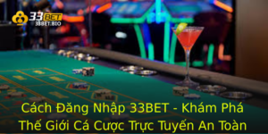 Cách Đăng Nhập 33BET - Khám Phá Thế Giới Cá Cược Trực Tuyến An Toàn 2 Cach Ang Nhap 33Bet Kham Pha The Gioi Ca Cuoc Truc Tuyen An Toan