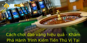Cách chơi đào vàng hiệu quả - Khám Phá Hành Trình Kiếm Tiền Thú Vị Tại 33BET 2 Cach Choi Ao Vang Hieu Qua Kham Pha Hanh Trinh Kiem Tien Thu Vi Tai 33Bet