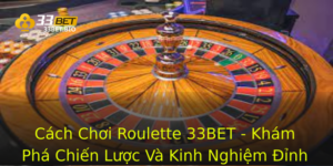 Cách Chơi Roulette 33BET - Khám Phá Chiến Lược Và Kinh Nghiệm Đỉnh Cao 2 Cach Choi Roulette 33Bet Kham Pha Chien Luoc Va Kinh Nghiem Inh Cao