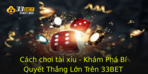 Cách chơi tài xỉu - Khám Phá Bí Quyết Thắng Lớn Trên 33BET 1 Cach Choi Tai Xiu Kham Pha Bi Quyet Thang Lon Tren 33Bet