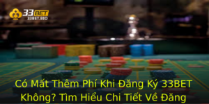 Có Mất Thêm Phí Khi Đăng Ký 33BET Không? Tìm Hiểu Chi Tiết Về Đăng Ký Tại Nhà Cái Này 5 Co Mat Them Phi Khi Ang Ky 33Bet Khong Tim Hieu Chi Tiet Ve Ang Ky Tai Nha Cai Nay