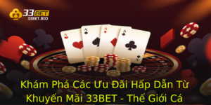Khám Phá Các Ưu Đãi Hấp Dẫn Từ Khuyến Mãi 33BET - Thế Giới Cá Cược Đẳng Cấp 6 Kham Pha Cac Uu Ai Hap Dan Tu Khuyen Mai 33Bet The Gioi Ca Cuoc Ang Cap