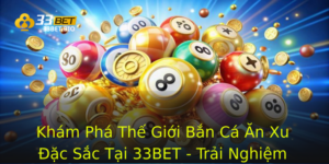 Khám Phá Thế Giới Bắn Cá Ăn Xu Đặc Sắc Tại 33BET - Trải Nghiệm Game Đổi Thưởng Hấp Dẫn 6 Kham Pha The Gioi Ban Ca An Xu Ac Sac Tai 33Bet Trai Nghiem Game Oi Thuong Hap Dan