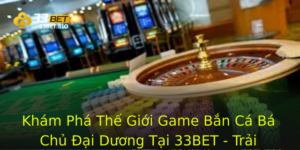Khám Phá Thế Giới Game Bắn Cá Bá Chủ Đại Dương Tại 33BET - Trải Nghiệm Hấp Dẫn Nhất 5 Kham Pha The Gioi Game Ban Ca Ba Chu Ai Duong Tai 33Bet Trai Nghiem Hap Dan Nhat