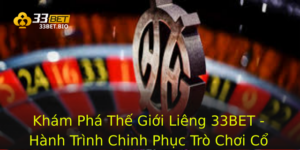Khám Phá Thế Giới Liêng 33BET - Hành Trình Chinh Phục Trò Chơi Cổ Điển 7 Kham Pha The Gioi Lieng 33Bet Hanh Trinh Chinh Phuc Tro Choi Co Ien