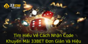 Tìm Hiểu Về Cách Nhận Code Khuyến Mãi 33BET Đơn Giản Và Hiệu Quả 4 Tim Hieu Ve Cach Nhan Code Khuyen Mai 33Bet On Gian Va Hieu Qua