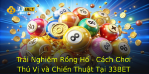 Trải Nghiệm Rồng Hổ - Cách Chơi Thú Vị và Chiến Thuật Tại 33BET 7 Trai Nghiem Rong Ho Cach Choi Thu Vi Va Chien Thuat Tai 33Bet