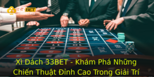 Xì Dách 33BET - Khám Phá Những Chiến Thuật Đỉnh Cao Trong Giải Trí 6 Xi Dach 33Bet Kham Pha Nhung Chien Thuat Inh Cao Trong Giai Tri